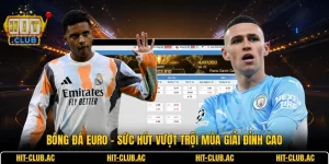 Bóng Đá Euro - Sức Hút Vượt Trội Mùa Giải Đỉnh Cao