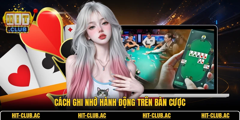 Cách ghi nhớ hành động trên bàn cược