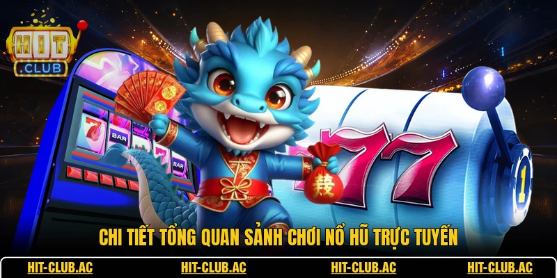 Chi tiết tổng quan sảnh chơi nổ hũ trực tuyến