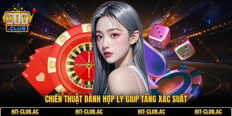 Chiến thuật đánh hợp lý giúp tăng xác suất