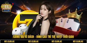Game Bài Xì Dách - Đỉnh Cao Trí Tuệ Vượt Thời Gian
