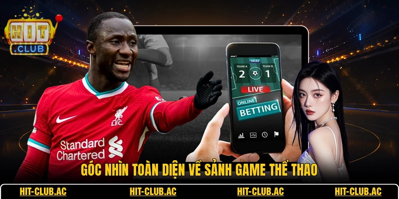 Góc nhìn toàn diện về sảnh game thể thao