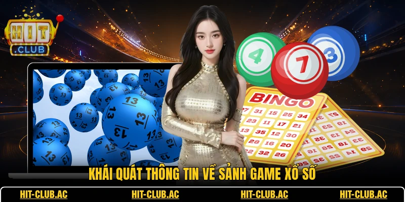 Khái quát thông tin về sảnh game xổ số