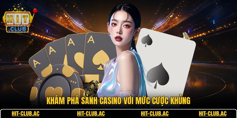 Khám phá sảnh casino với mức cược khủng