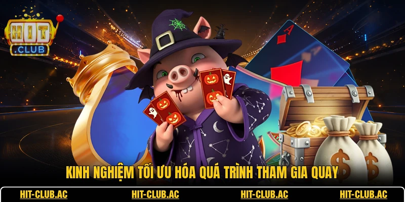 Kinh nghiệm tối ưu hóa quá trình tham gia quay