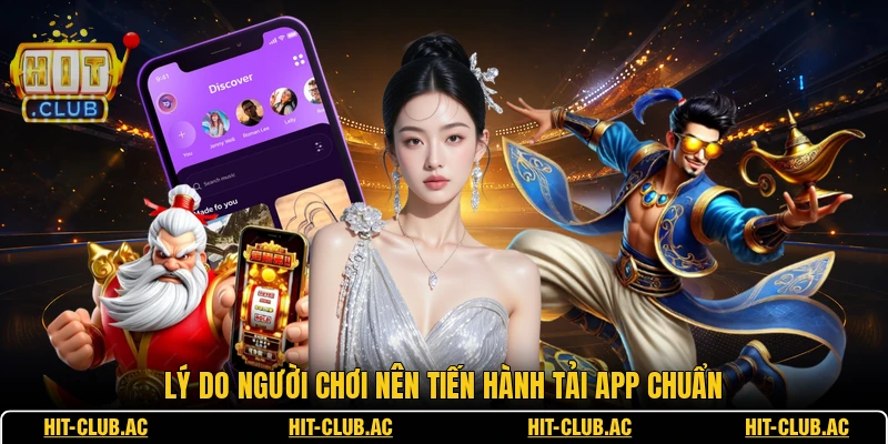 Lý do người chơi nên tiến hành tải app chuẩn