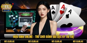 Mậu Binh Online - Trò Chơi Đánh Bài Cực Kỳ Trí Tuệ
