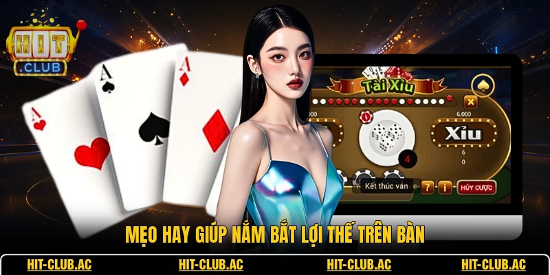 Mẹo hay giúp nắm bắt lợi thế trên bàn