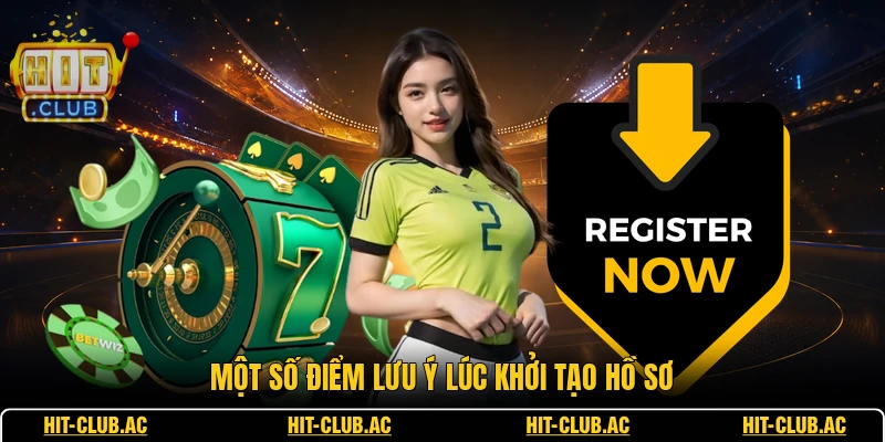 Đăng Ký - Hướng Dẫn Thao Tác Tạo Tài Khoản Mới Nhất 3 Một số điểm lưu ý lúc khởi tạo hồ sơ