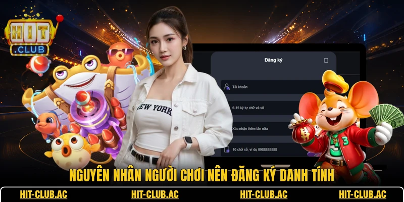 Đăng Ký - Hướng Dẫn Thao Tác Tạo Tài Khoản Mới Nhất 1 Nguyên nhân người chơi nên đăng ký danh tính