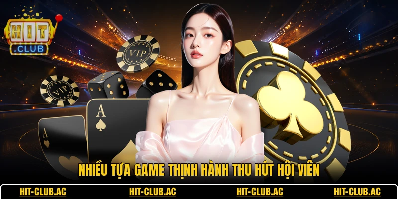 Nhiều tựa game thịnh hành thu hút hội viên