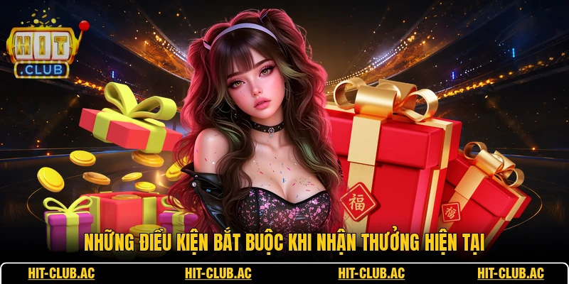 Khuyến Mãi 3 Những điều kiện bắt buộc khi nhận thưởng hiện tại