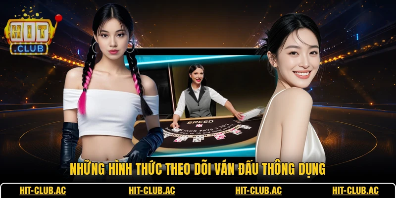 Những hình thức theo dõi ván đấu thông dụng