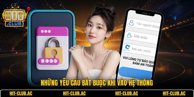 Những yêu cầu bắt buộc khi vào hệ thống