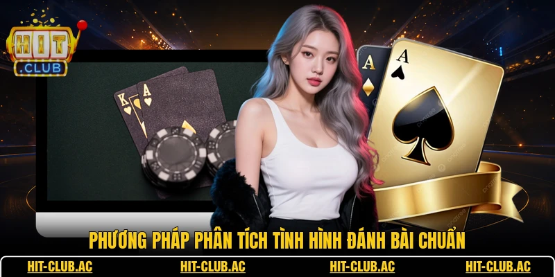 Game Bài Xì Dách - Đỉnh Cao Trí Tuệ Vượt Thời Gian 3 Phương pháp phân tích tình hình đánh bài chuẩn