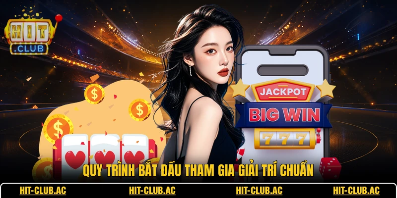 Quy trình bắt đầu tham gia giải trí chuẩn