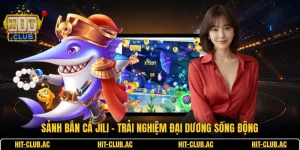 Sảnh Bắn Cá JILI - Trải Nghiệm Đại Dương Sống Động