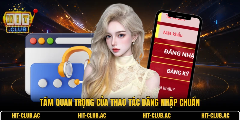 Tầm quan trọng của thao tác đăng nhập chuẩn