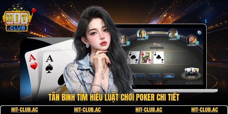 Tân binh tìm hiểu luật chơi poker chi tiết