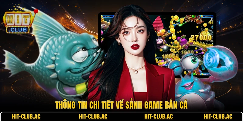 Thông tin chi tiết về sảnh game bắn cá