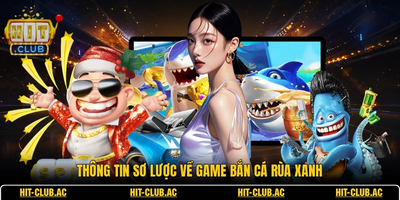 Bắn Cá Rùa Xanh - Quy Tắc Săn Thưởng Cực Chuẩn Xác 1 Thông tin sơ lược về game bắn cá rùa xanh