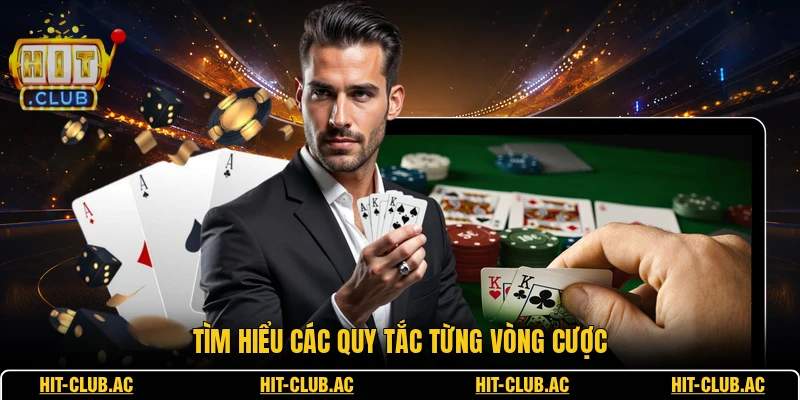 Tìm hiểu các quy tắc từng vòng cược