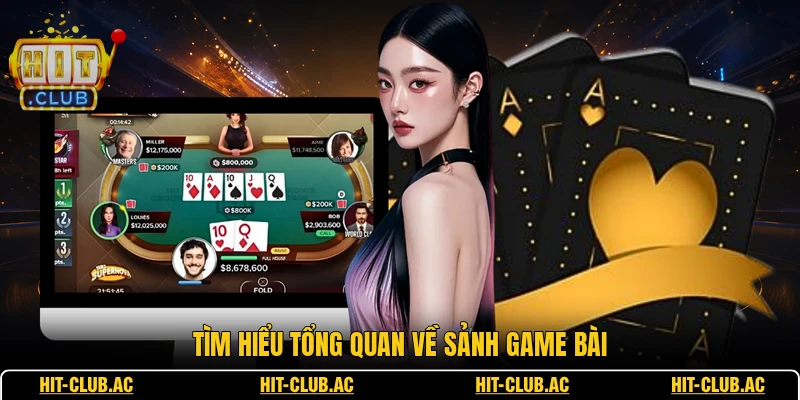 Tìm hiểu tổng quan về sảnh game bài