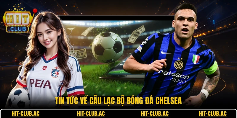 Câu Lạc Bộ Bóng Đá Chelsea - Tin Thể Thao Mới Nhất 1 Tin tức về câu lạc bộ bóng đá Chelsea