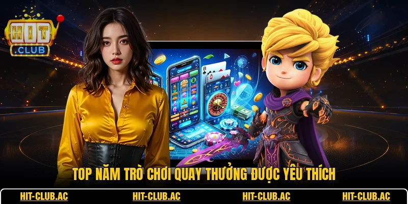 Top năm trò chơi quay thưởng được yêu thích