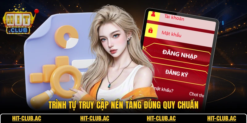 Trình tự truy cập nền tảng đúng quy chuẩn