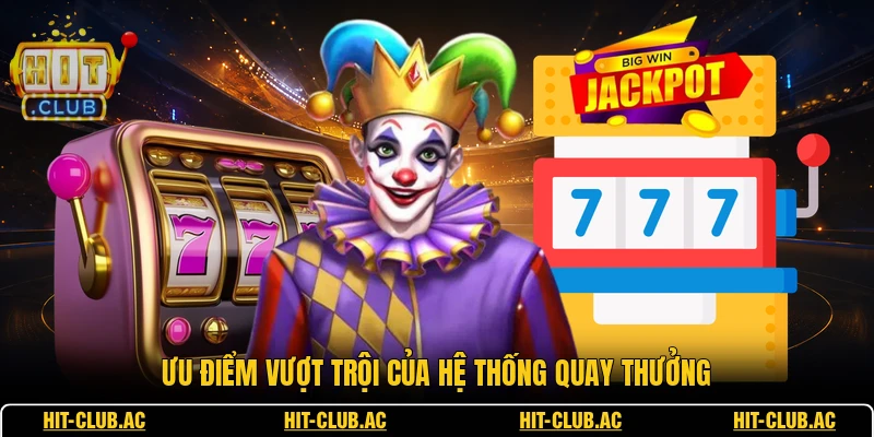 Game Nổ Hũ Uy Tín - Phân Tích Những Tiêu Chí Chuẩn 3 Ưu điểm vượt trội của hệ thống quay thưởng